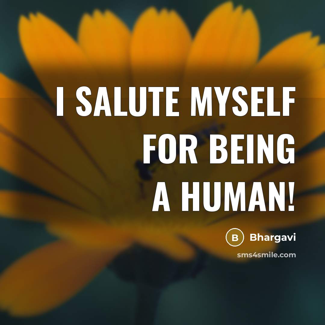 “I salute myself for being a HUMAN!…” quote by Bhargavi