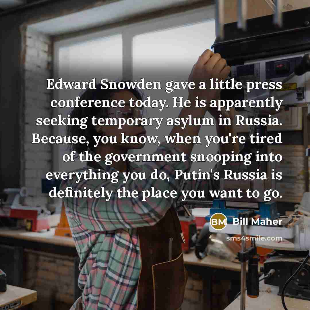 “Edward Snowden gave a little press conference today. He is…” quote by Bill Maher
