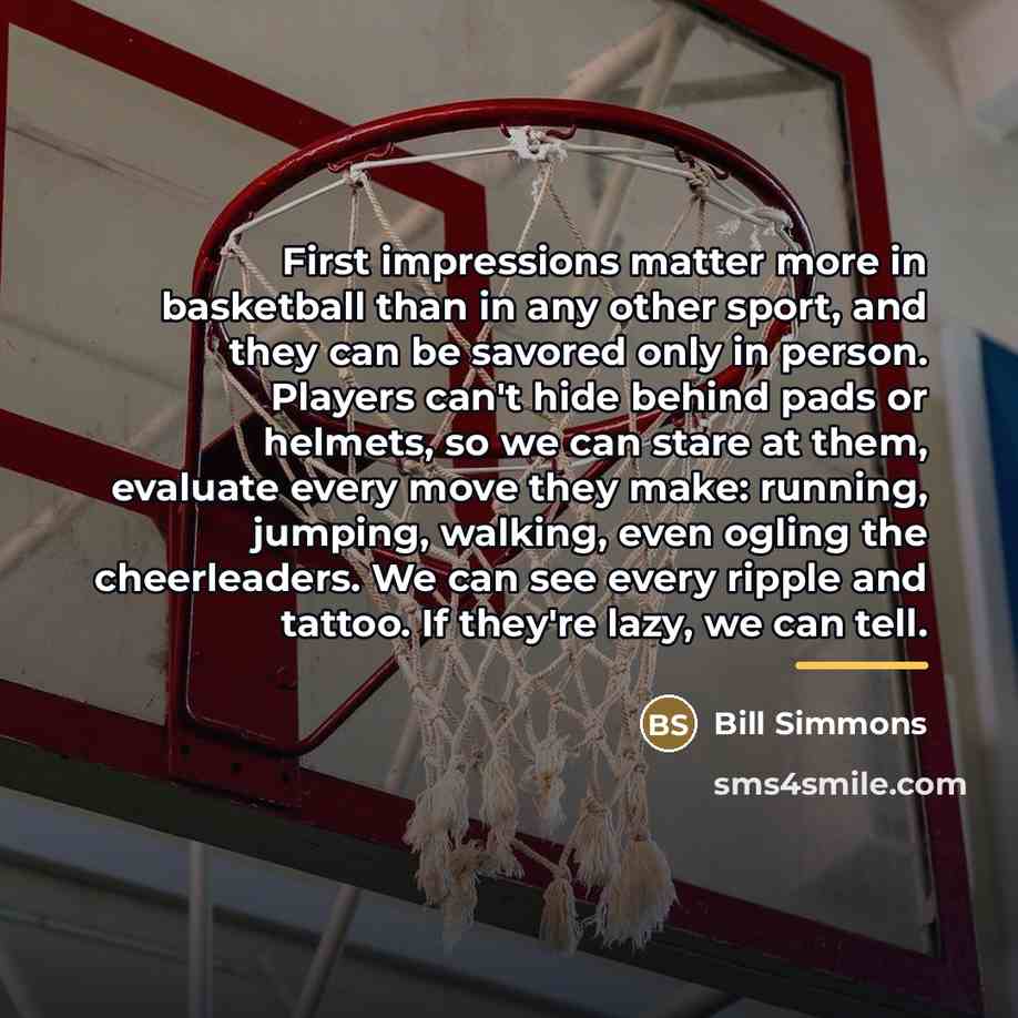 “First impressions matter more in basketball than in any other…” quote by Bill Simmons