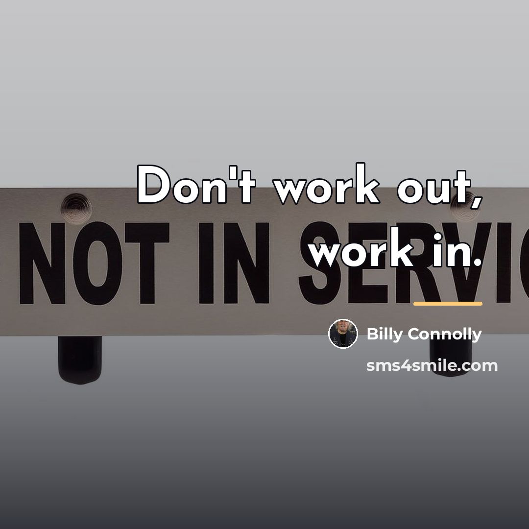 “Don't work out, work in.…” quote by Billy Connolly