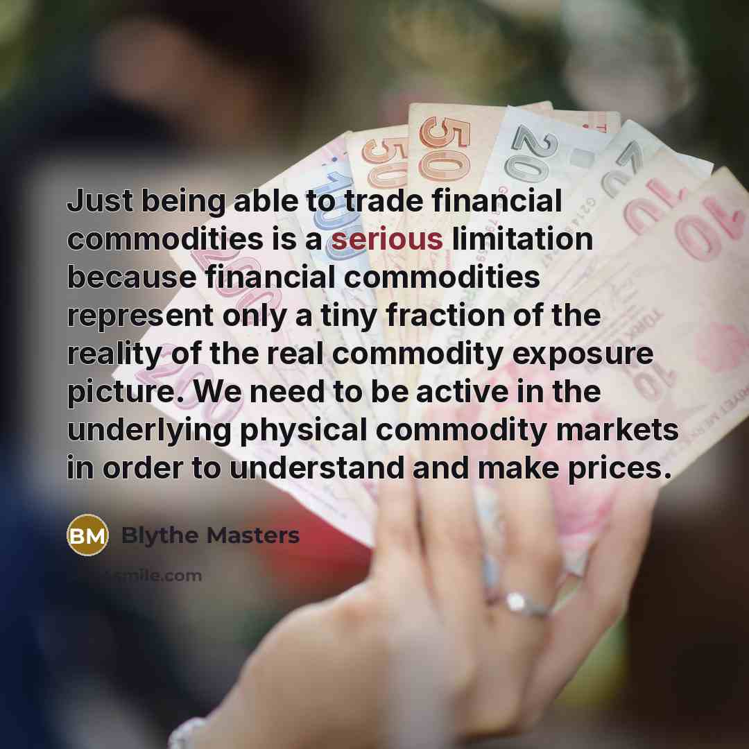 “Just being able to trade financial commodities is a serious…” quote by Blythe Masters