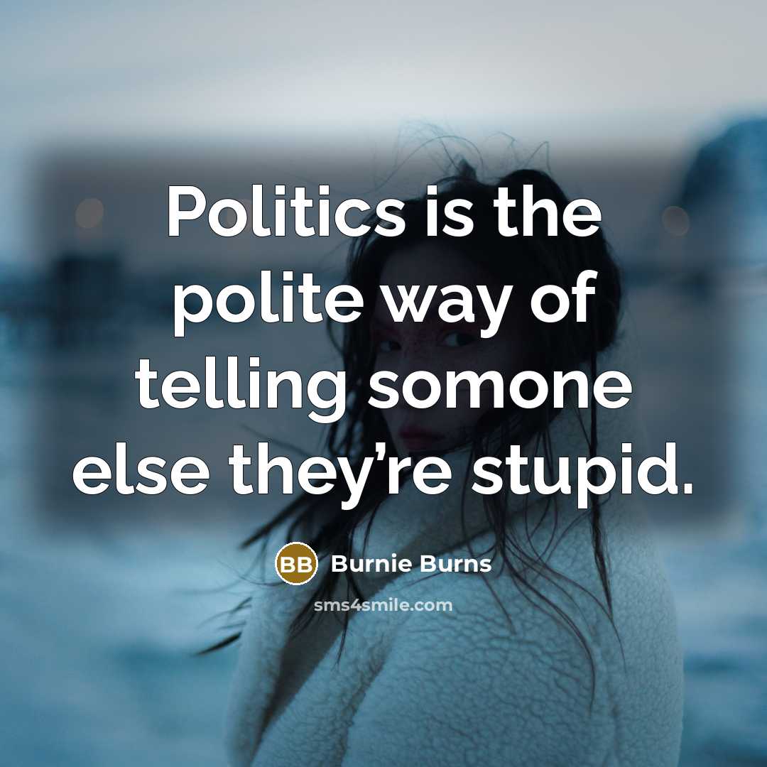 “Politics is the polite way of telling somone else they’re…” quote by Burnie Burns