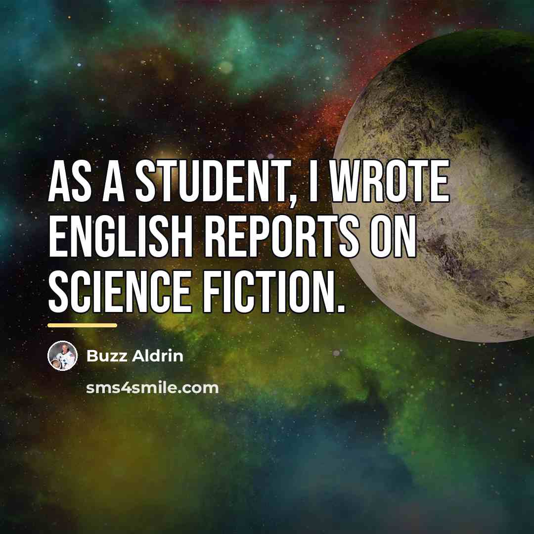 “As a student, I wrote English reports on science fiction.…” quote by Buzz Aldrin