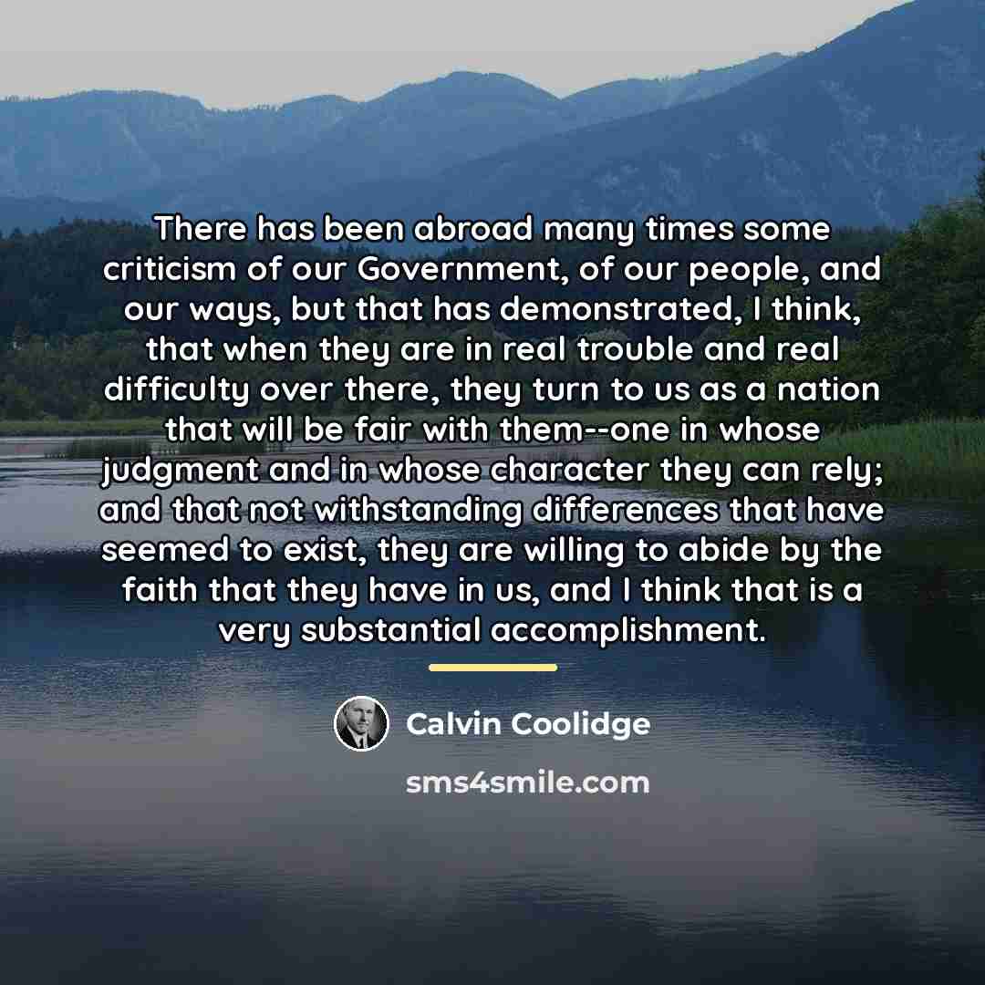 “There has been abroad many times some criticism of our…” quote by Calvin Coolidge