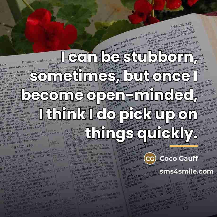 “I can be stubborn, sometimes, but once I become open-minded,…” quote by Coco Gauff
