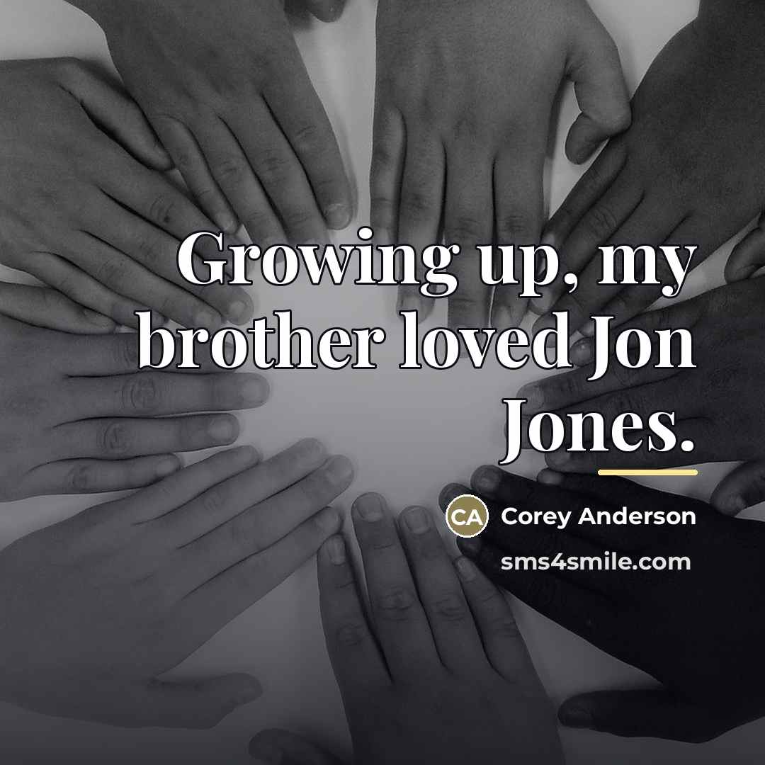 “Growing up, my brother loved Jon Jones.…” quote by Corey Anderson