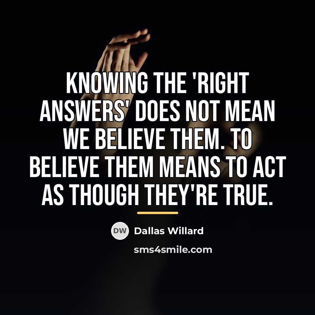 “Knowing the 'right answers' does not mean we believe them.…” quote by Dallas Willard