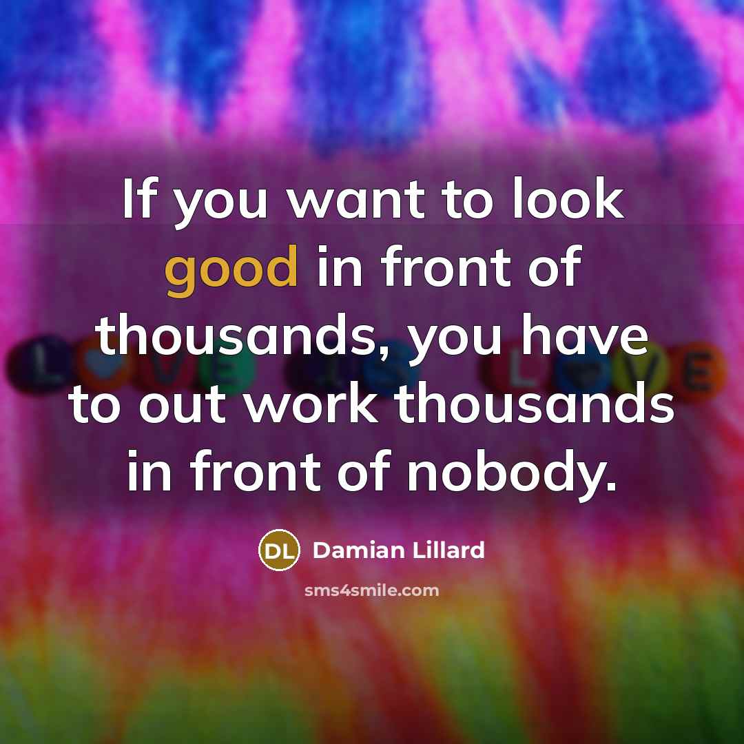 “If you want to look good in front of thousands,…” quote by Damian Lillard