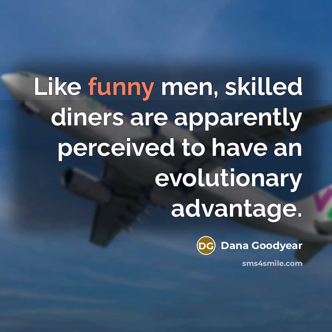 “Like funny men, skilled diners are apparently perceived to have…” quote by Dana Goodyear