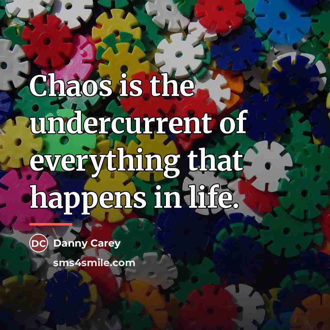 “Chaos is the undercurrent of everything that happens in life.…” quote by Danny Carey