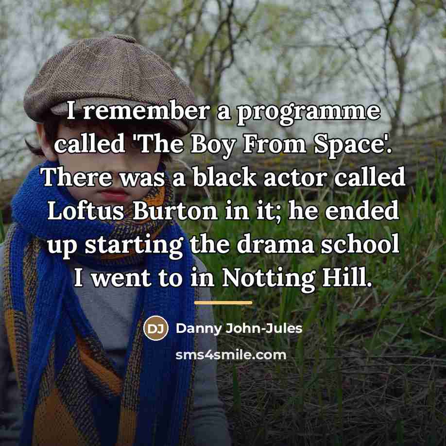 “I remember a programme called 'The Boy From Space'. There…” quote by Danny John-Jules