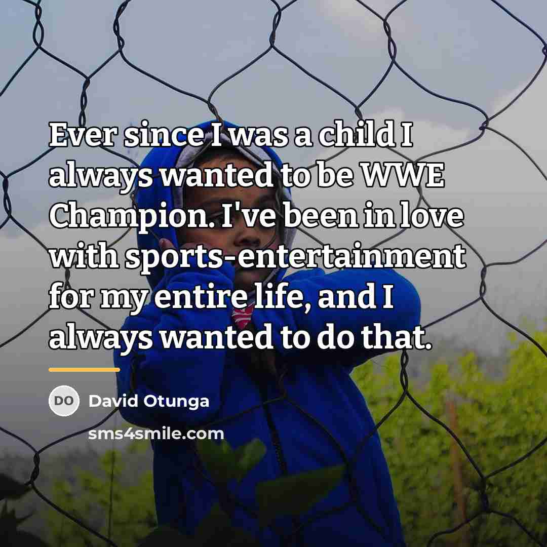 “Ever since I was a child I always wanted to…” quote by David Otunga