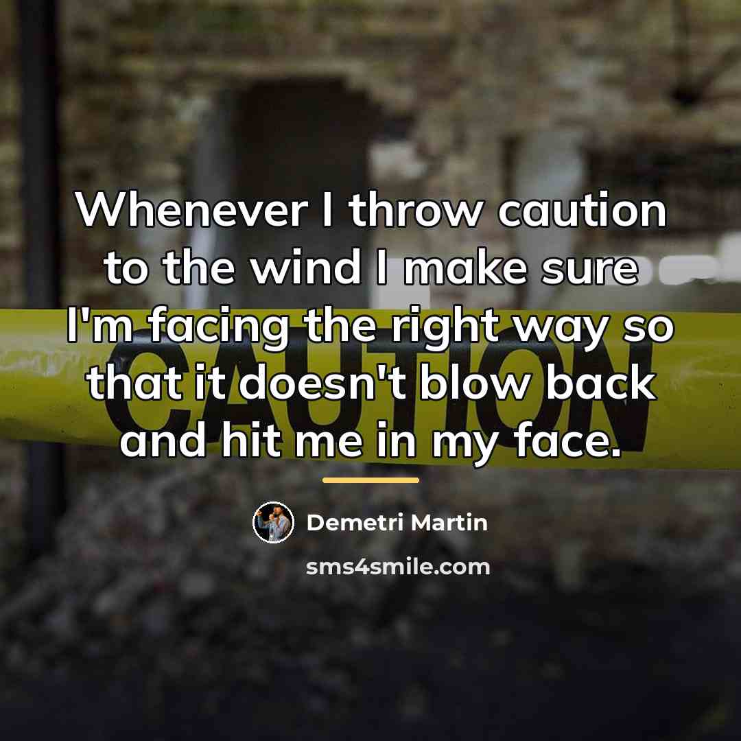 “Whenever I throw caution to the wind I make sure…” quote by Demetri Martin