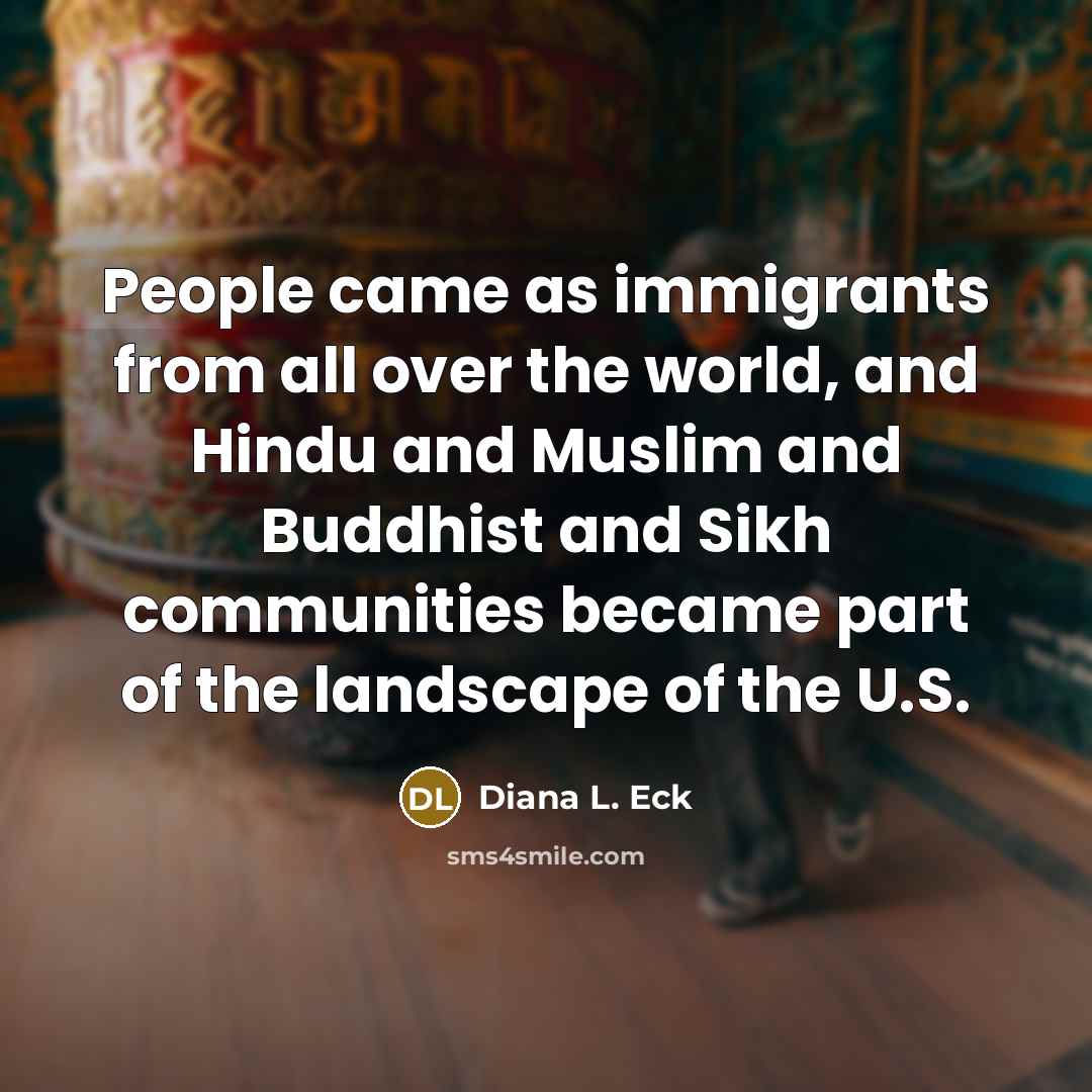 “People came as immigrants from all over the world, and…” quote by Diana L. Eck