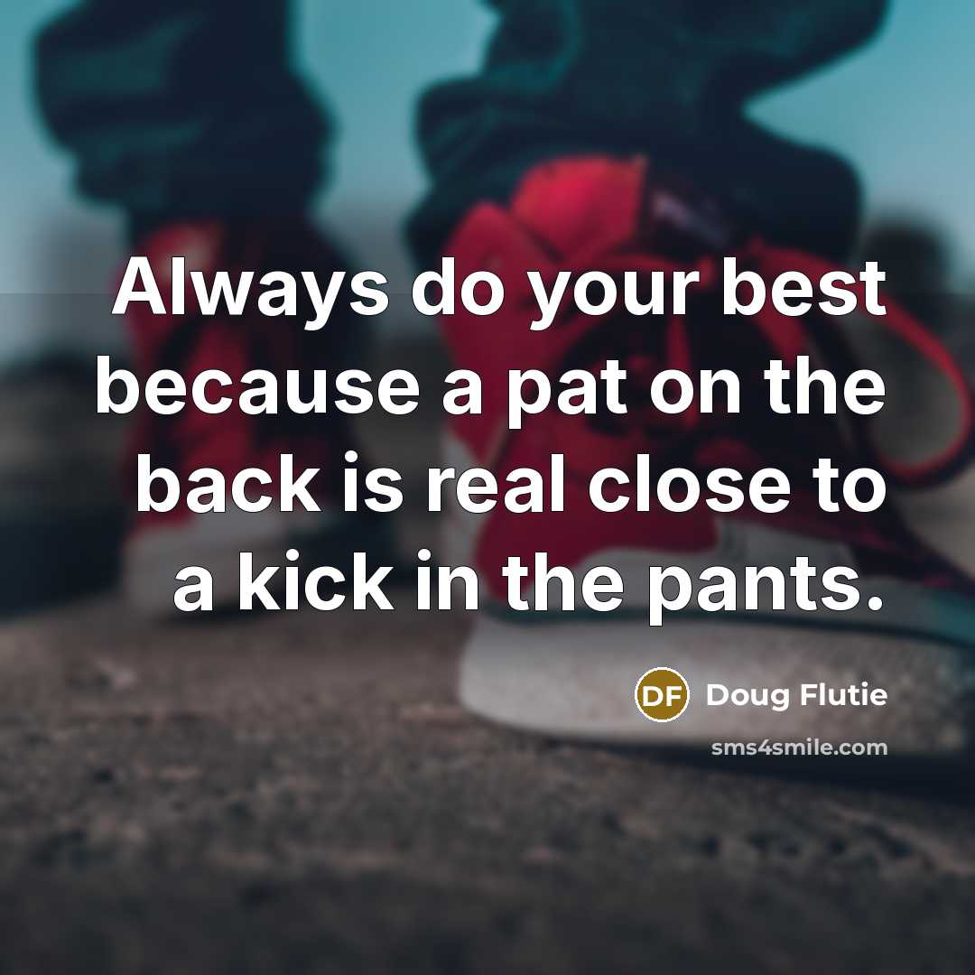 “Always do your best because a pat on the back…” quote by Doug Flutie