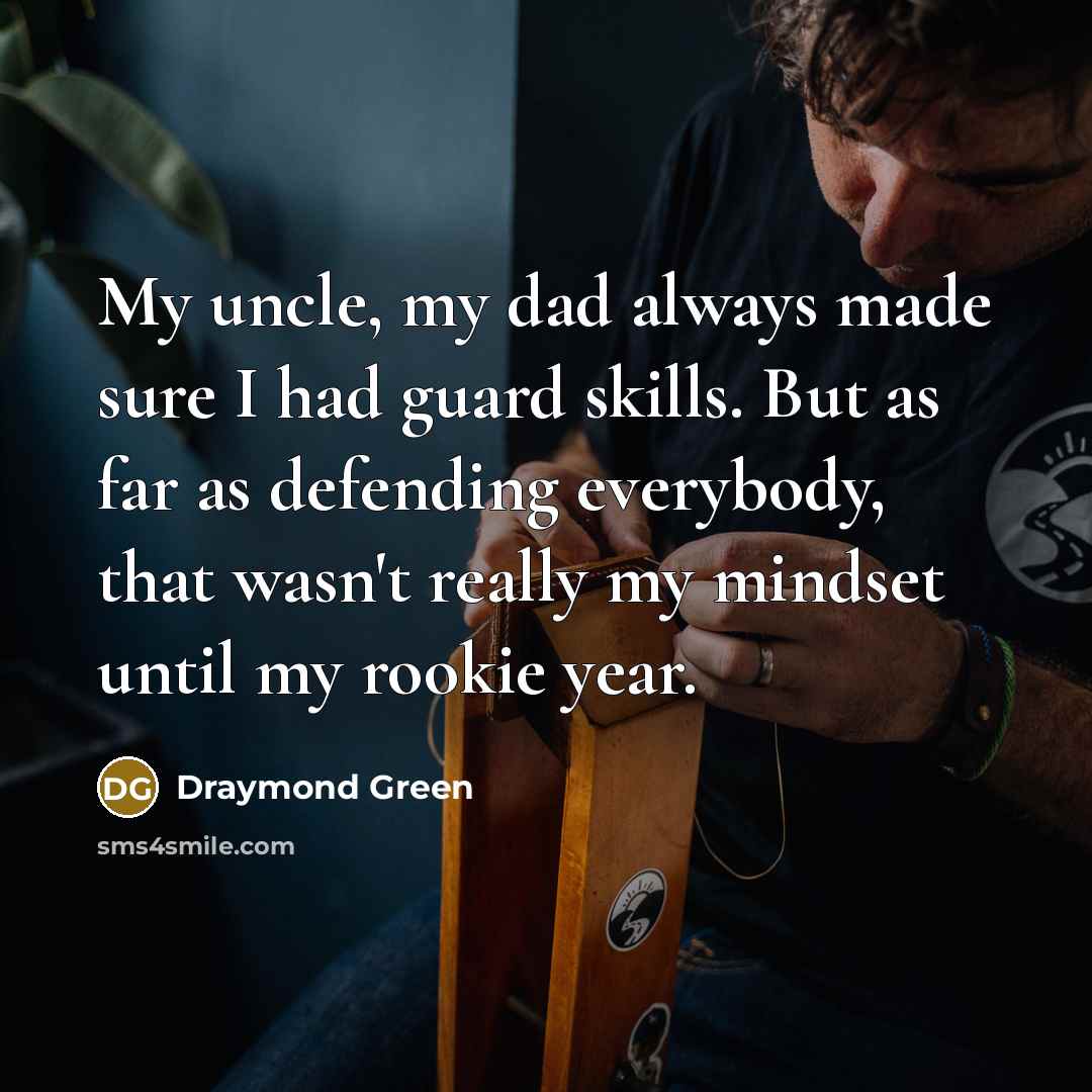 “My uncle, my dad always made sure I had guard…” quote by Draymond Green