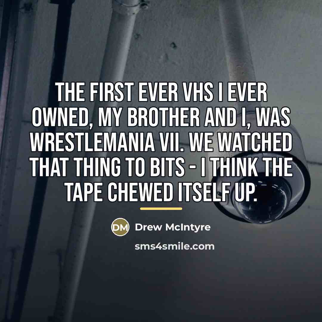 “The first ever VHS I ever owned, my brother and…” quote by Drew McIntyre