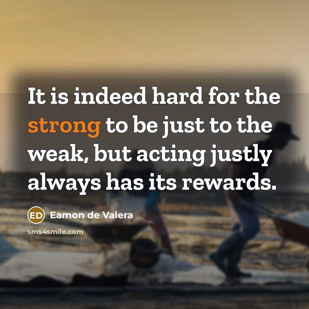 “It is indeed hard for the strong to be just…” quote by Eamon de Valera
