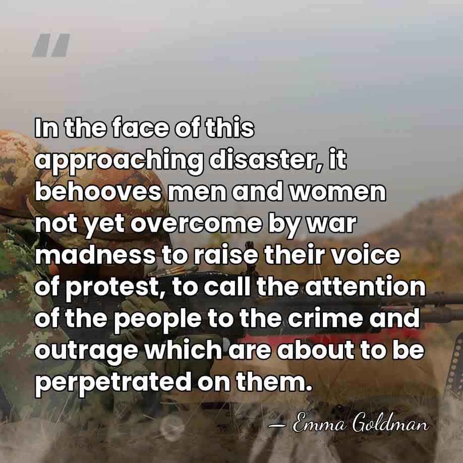 In the face of this approaching disaster, it behooves men and women&hellip; - Emma Goldman