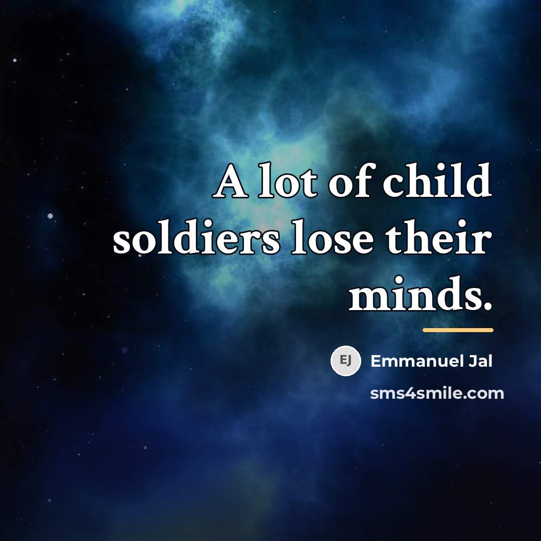 “A lot of child soldiers lose their minds.…” quote by Emmanuel Jal