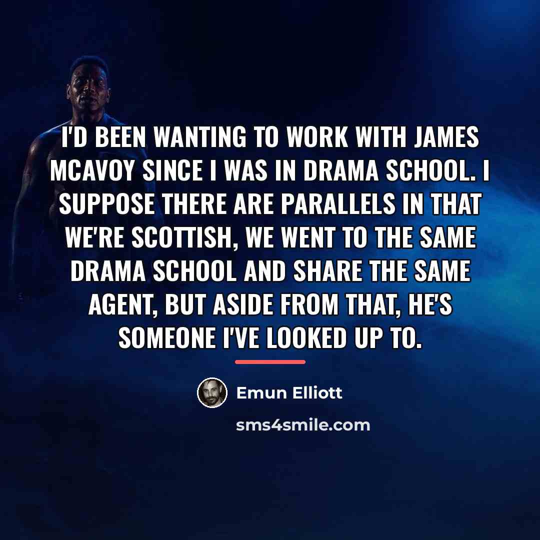 “I'd been wanting to work with James McAvoy since I…” quote by Emun Elliott