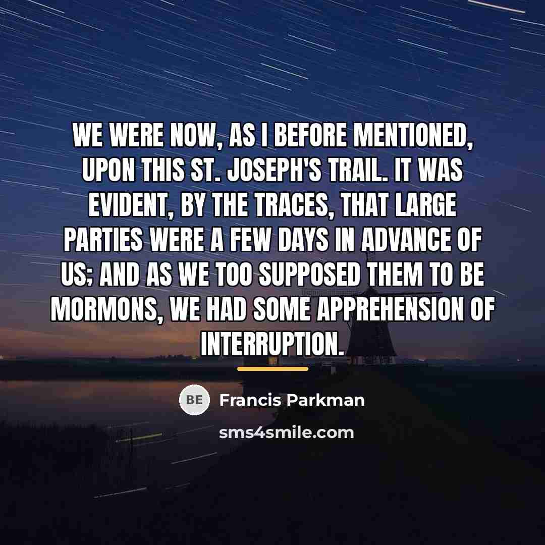 “We were now, as I before mentioned, upon this St.…” quote by Francis Parkman
