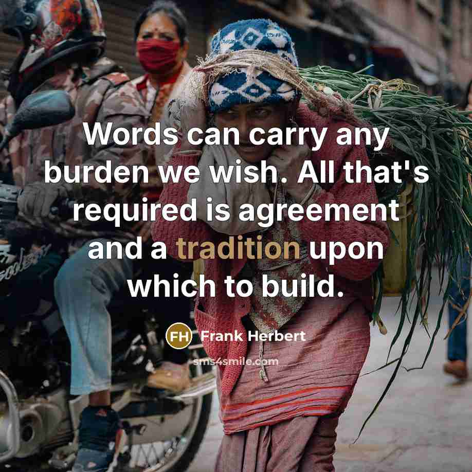 “Words can carry any burden we wish. All that's required…” quote by Frank Herbert