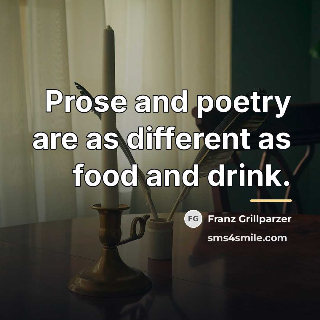 “Prose and poetry are as different as food and drink.…” quote by Franz Grillparzer