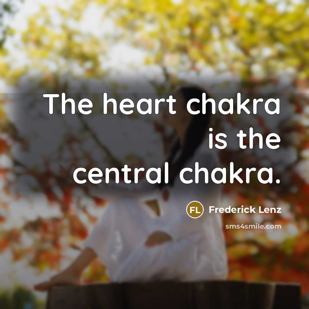 “The heart chakra is the central chakra.…” quote by Frederick Lenz
