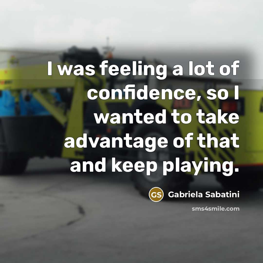 “I was feeling a lot of confidence, so I wanted…” quote by Gabriela Sabatini