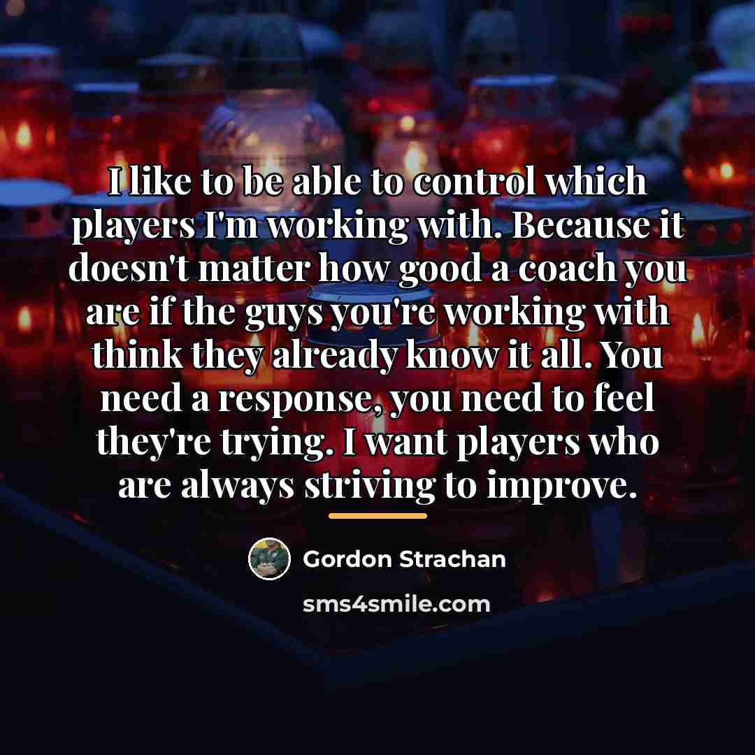 “I like to be able to control which players I'm…” quote by Gordon Strachan