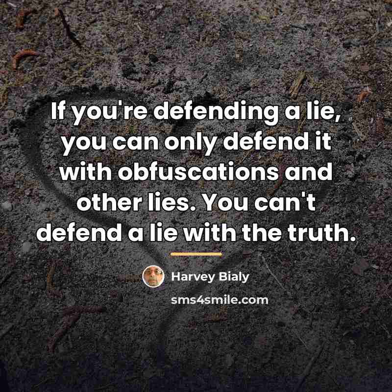 “If you're defending a lie, you can only defend it…” quote by Harvey Bialy