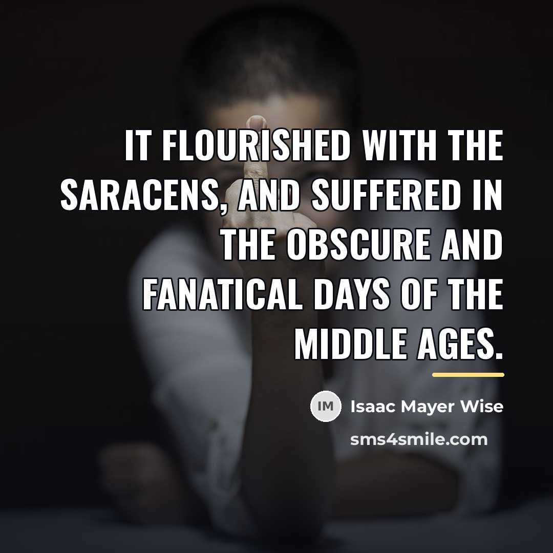 “It flourished with the Saracens, and suffered in the obscure…” quote by Isaac Mayer Wise
