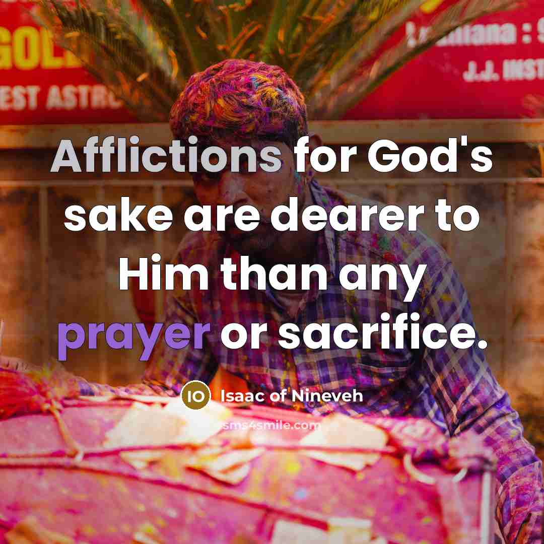 “Afflictions for God's sake are dearer to Him than any…” quote by Isaac of Nineveh