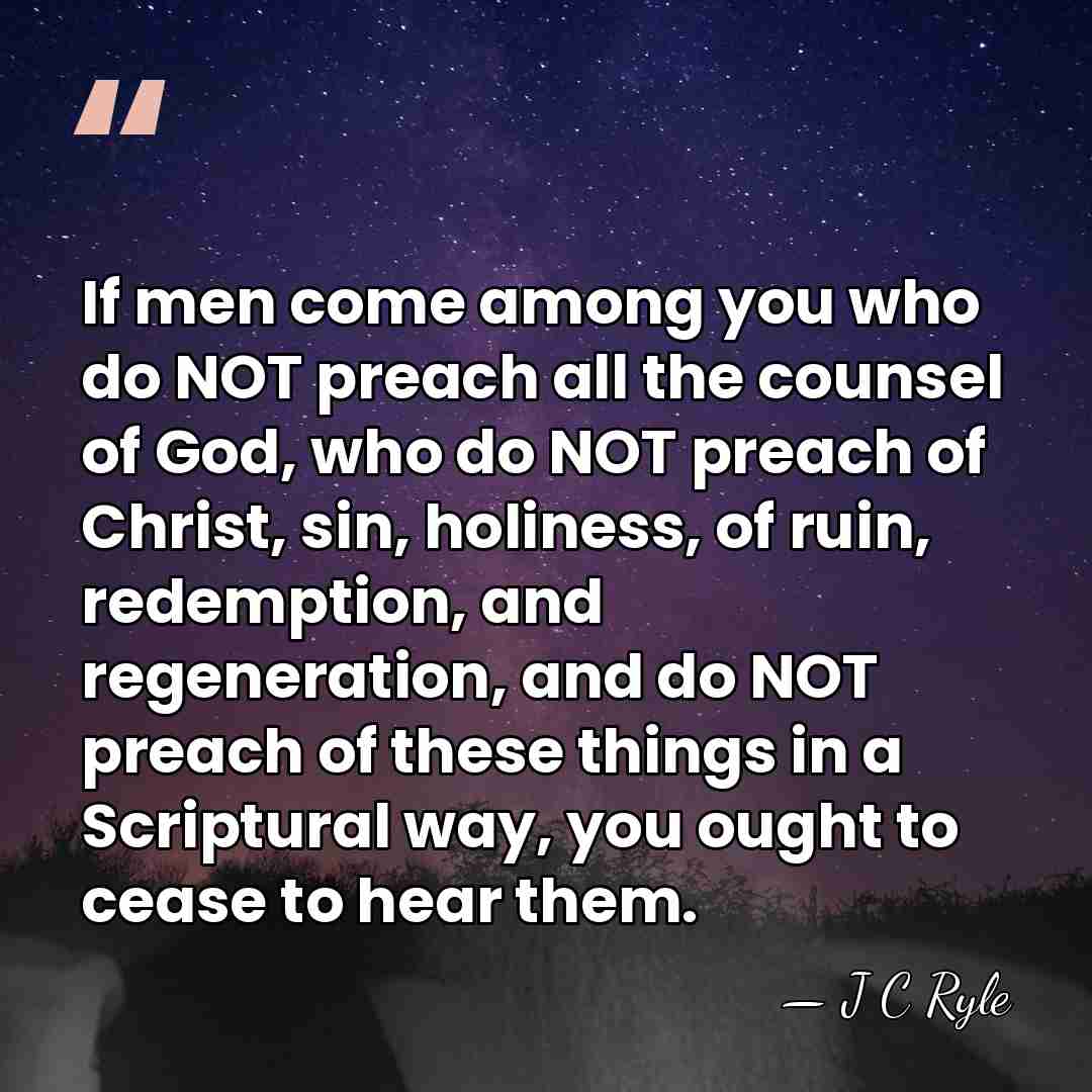 If men come among you who do NOT preach all the counsel&hellip; - J C Ryle