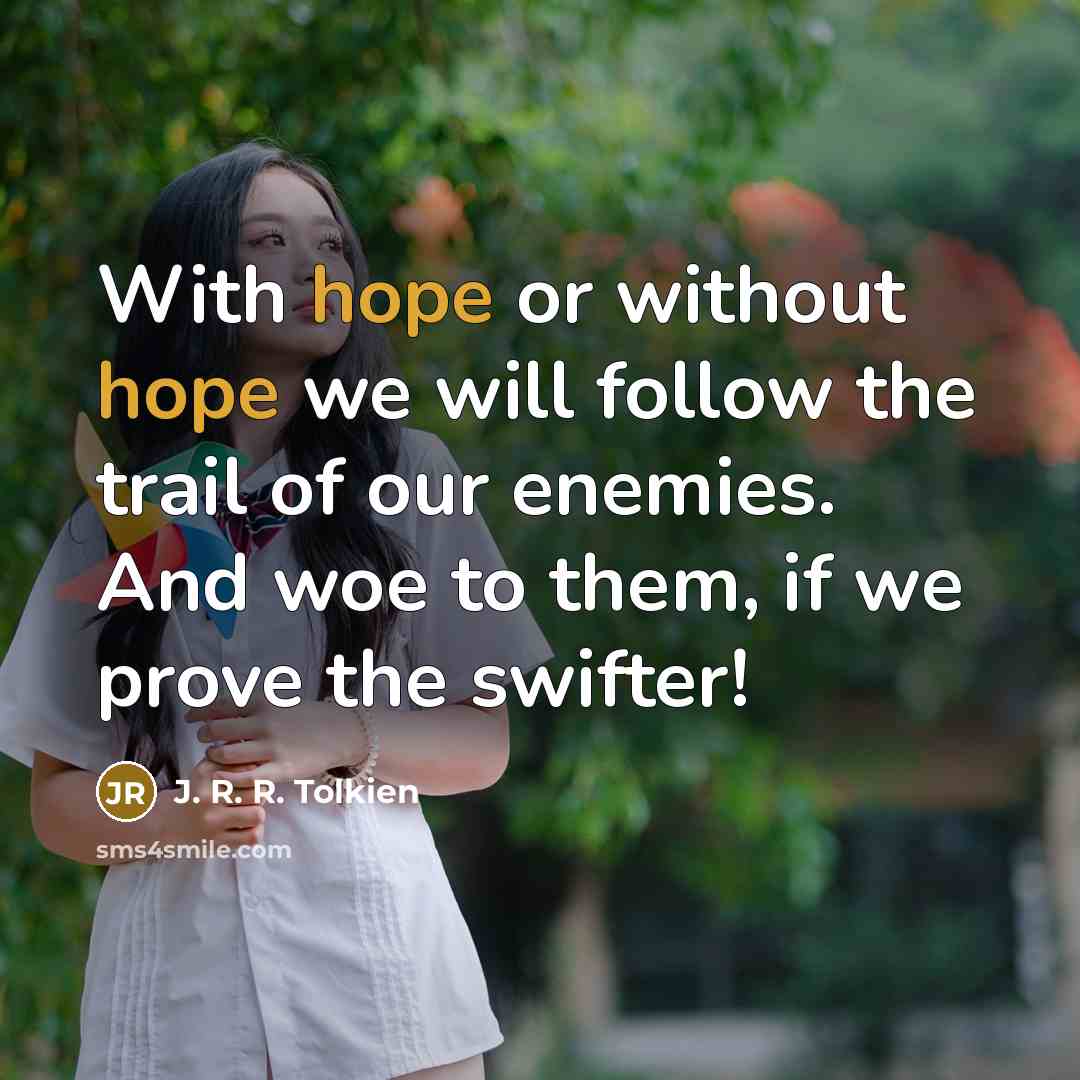 “With hope or without hope we will follow the trail…” quote by J. R. R. Tolkien