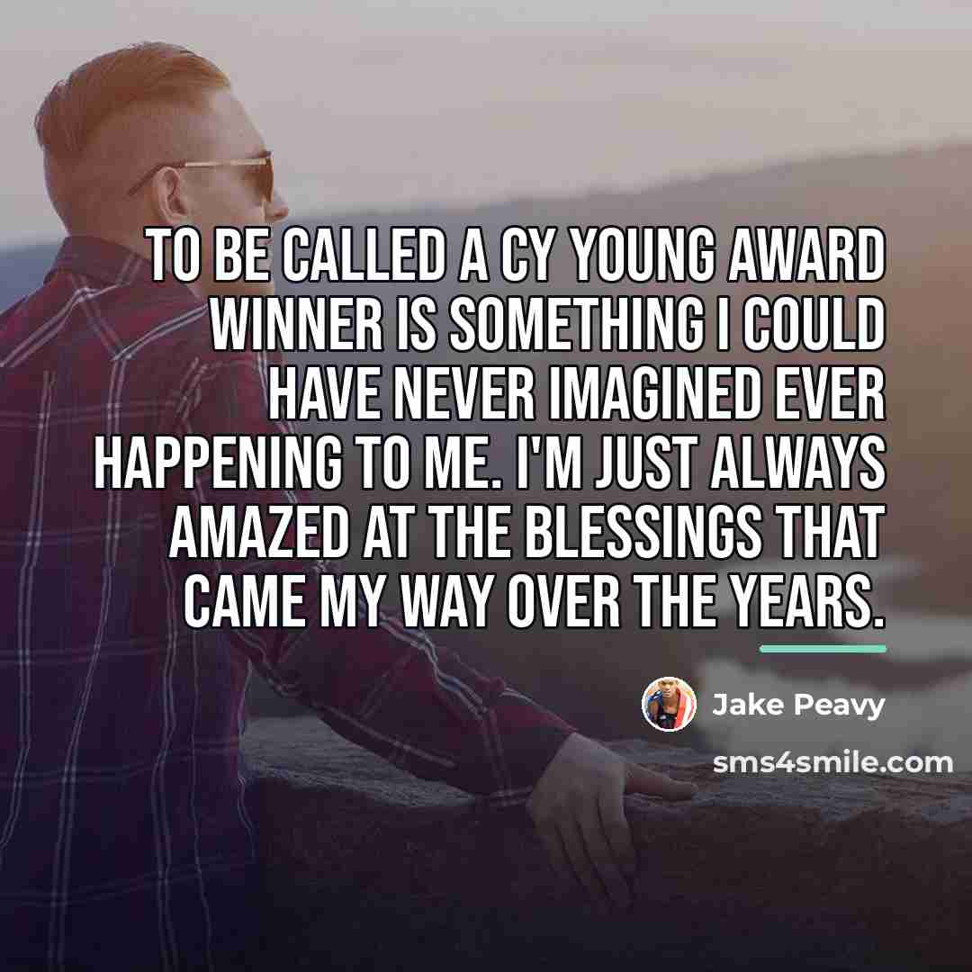 “To be called a Cy Young award winner is something…” quote by Jake Peavy