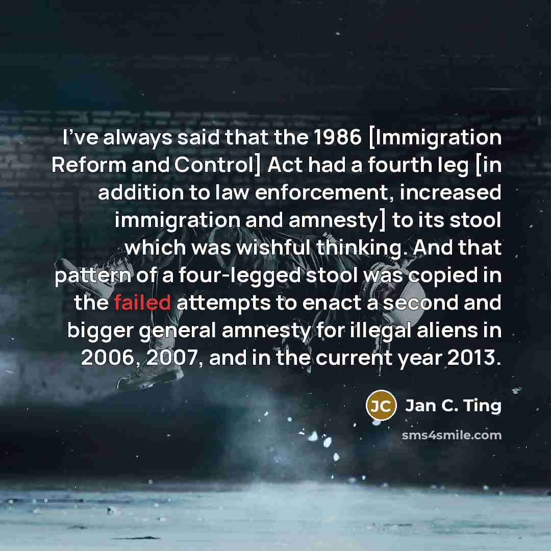 “I've always said that the 1986 [Immigration Reform and Control]…” quote by Jan C. Ting