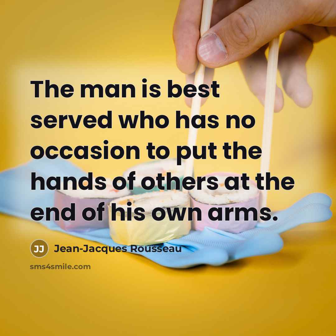 “The man is best served who has no occasion to…” quote by Jean-Jacques Rousseau