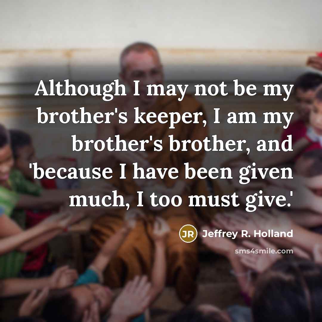 “Although I may not be my brother's keeper, I am…” quote by Jeffrey R. Holland