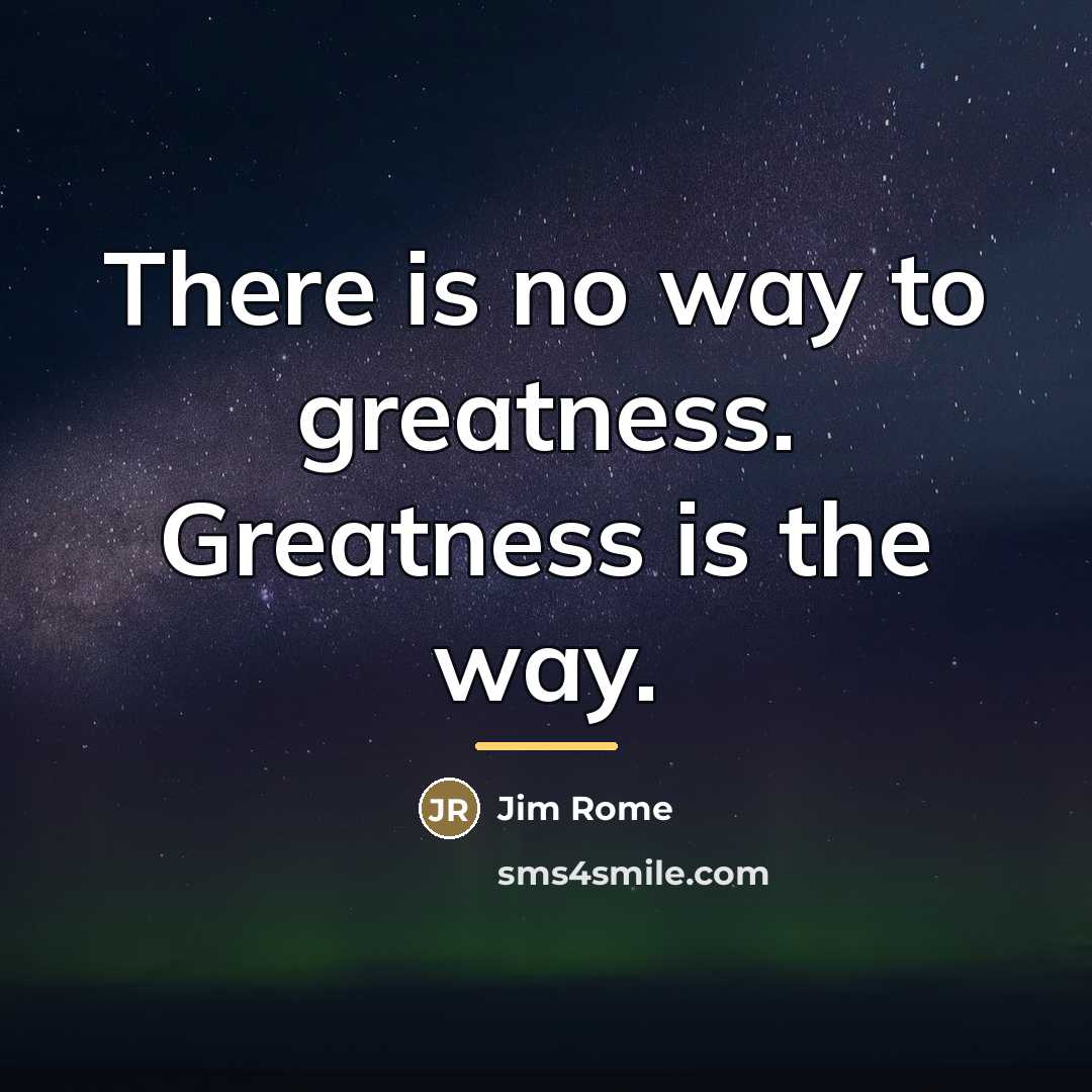 “There is no way to greatness. Greatness is the way.…” quote by Jim Rome