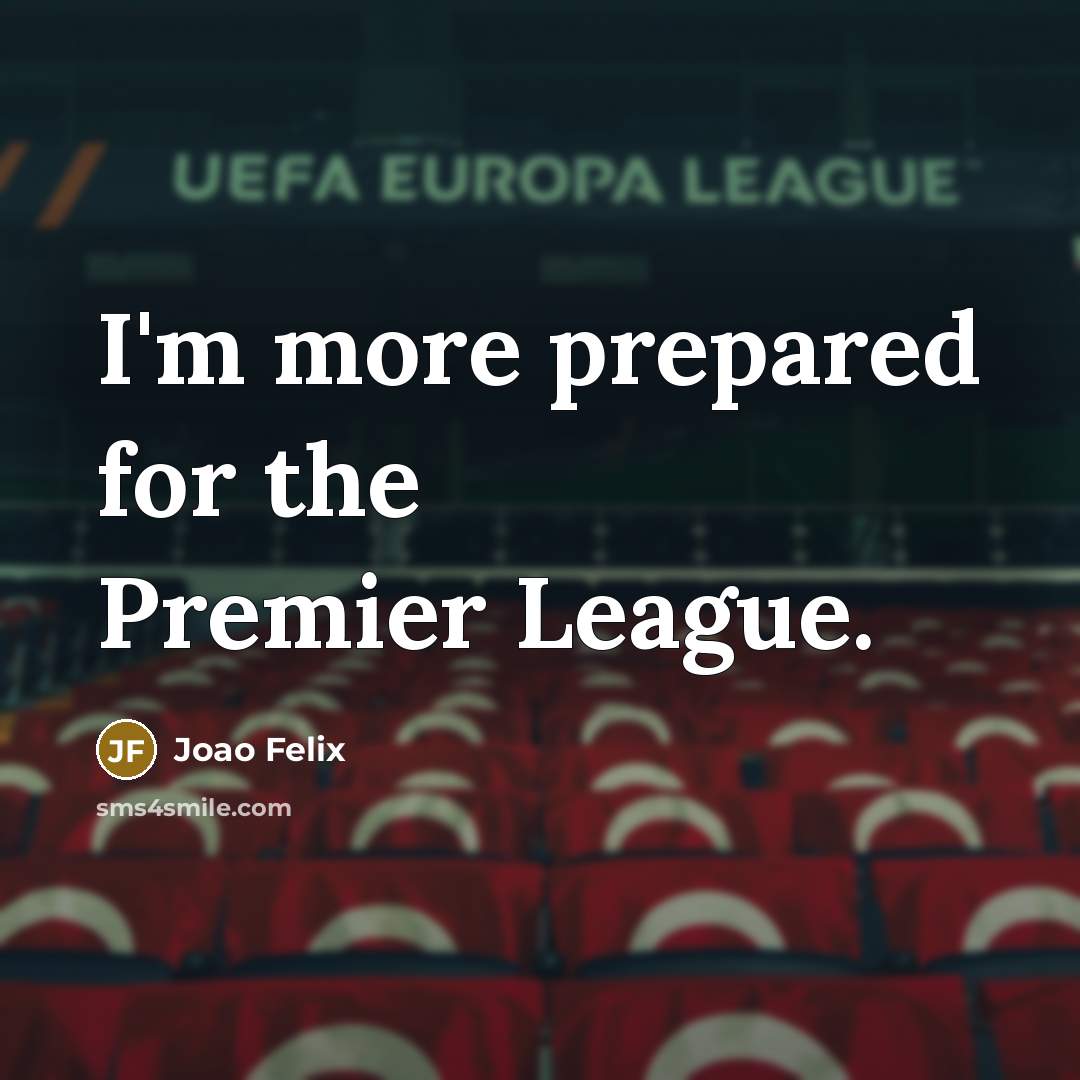 “I'm more prepared for the Premier League.…” quote by Joao Felix