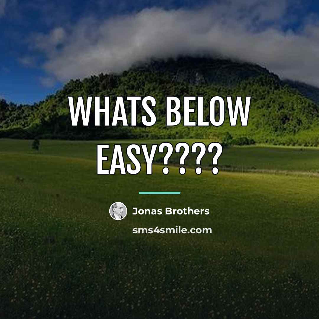 “Whats below easy????…” quote by Jonas Brothers