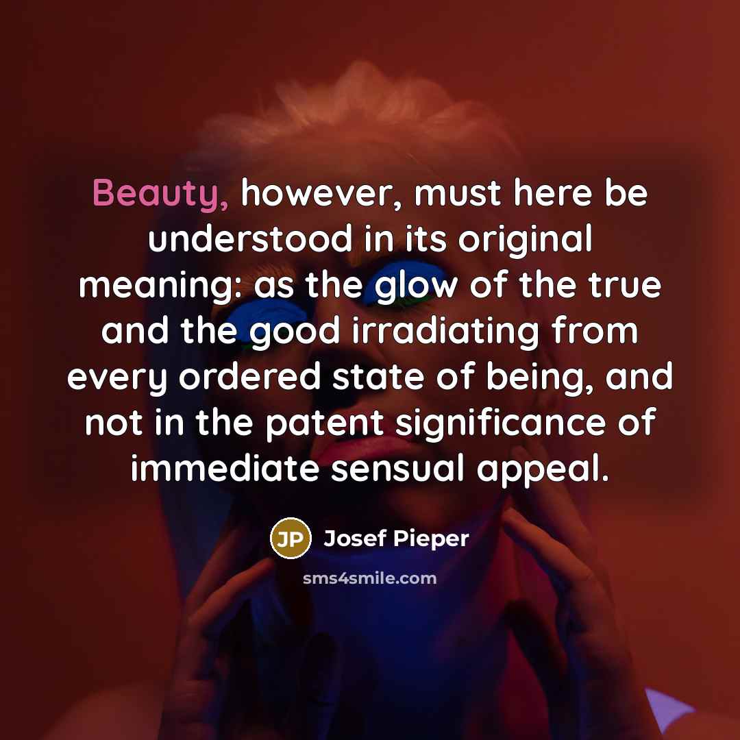 “Beauty, however, must here be understood in its original meaning:…” quote by Josef Pieper