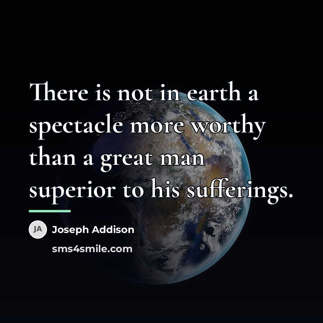 “There is not in earth a spectacle more worthy than…” quote by Joseph Addison