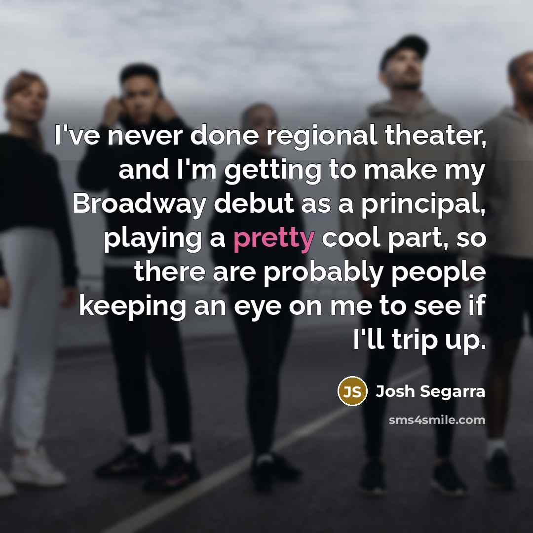 “I've never done regional theater, and I'm getting to make…” quote by Josh Segarra