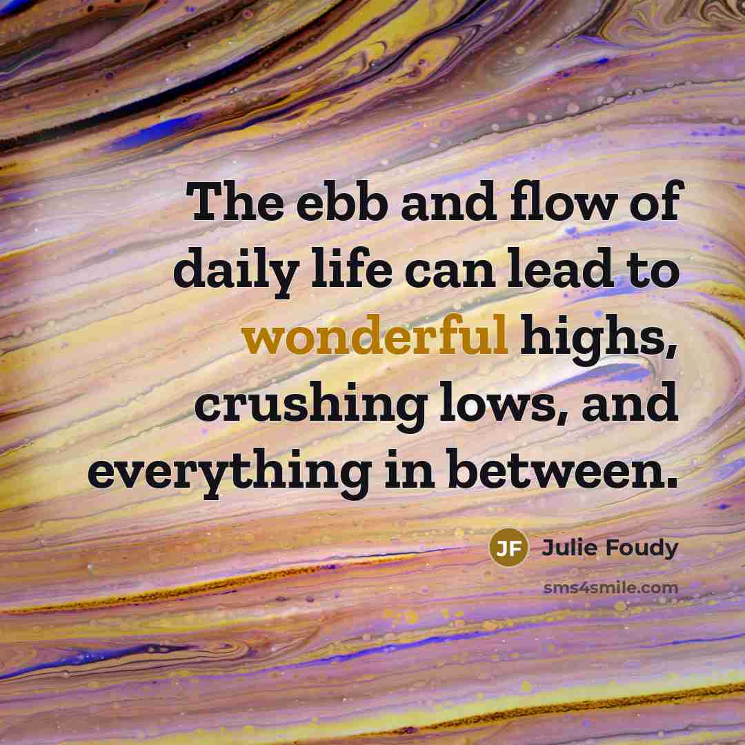 “The ebb and flow of daily life can lead to…” quote by Julie Foudy