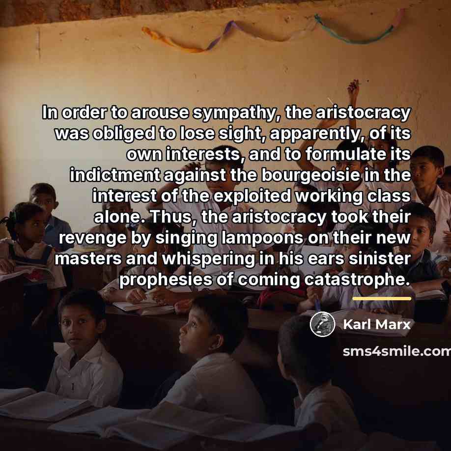 “In order to arouse sympathy, the aristocracy was obliged to…” quote by Karl Marx