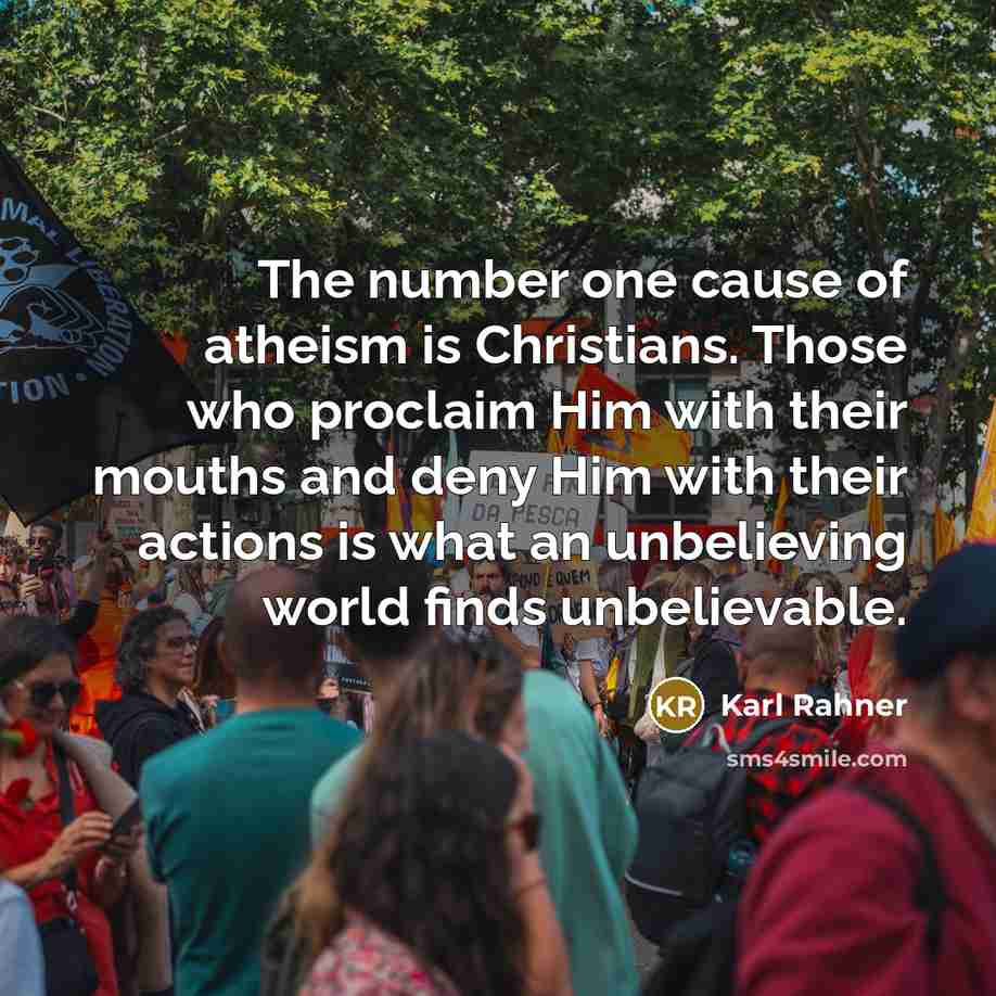“The number one cause of atheism is Christians. Those who…” quote by Karl Rahner