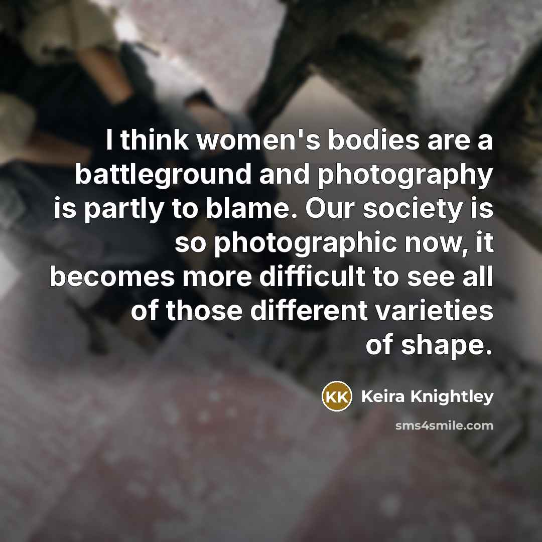 “I think women's bodies are a battleground and photography is…” quote by Keira Knightley